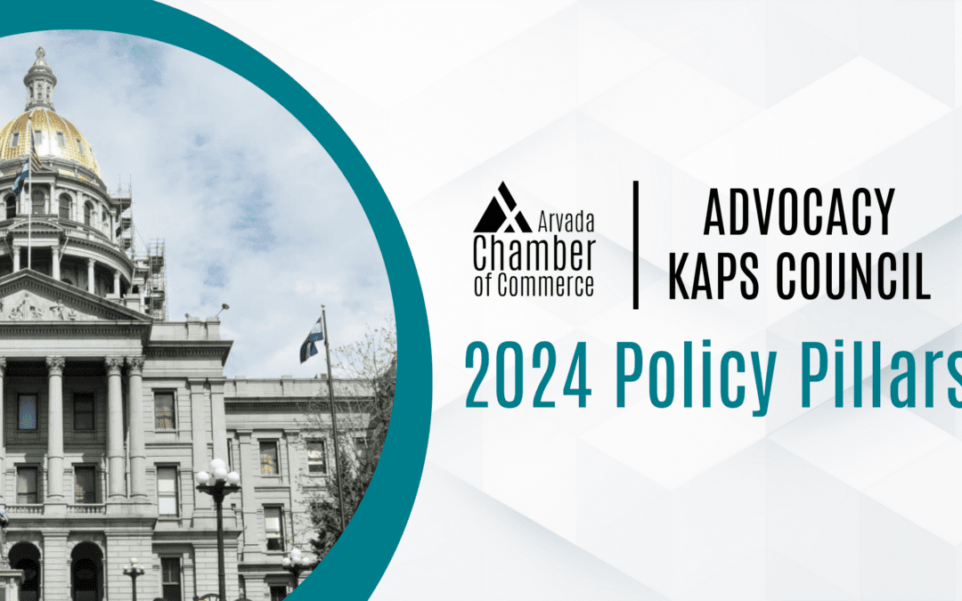 Arvada Chamber Advocacy KAPS | 2024 Policy Pillars Overview